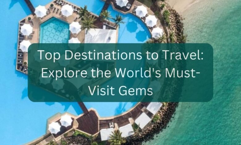 Top Destinations to Travel Explore