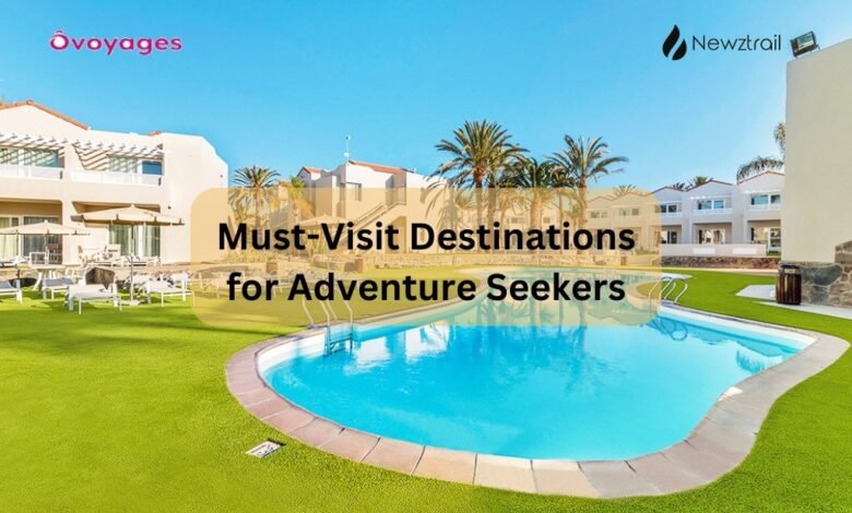 Must-Visit Destinations for Adventure Seekers