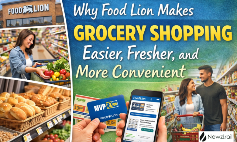 Why Food Lion Makes Grocery Shopping Easier, Fresher, and More Convenient