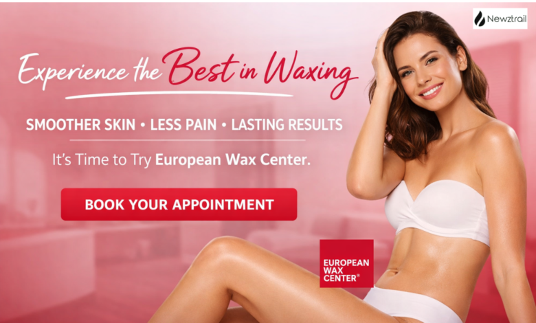 Why European Wax Center Is the Go-To for Smooth, Confident Skin