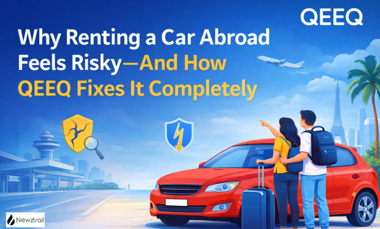 Why Renting a Car Abroad Feels Risky — And How QEEQ Makes It Surprisingly Easy Why Renting a Car Abroad Feels Risky — And How QEEQ Makes It Surprisingly Easy