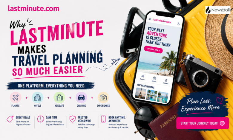 Why Lastminute Makes Travel Planning So Much Easier