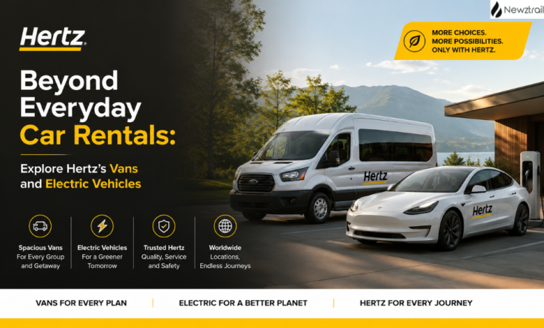 Beyond Everyday Car Rentals: Explore Hertz’s Vans and Electric Vehicles