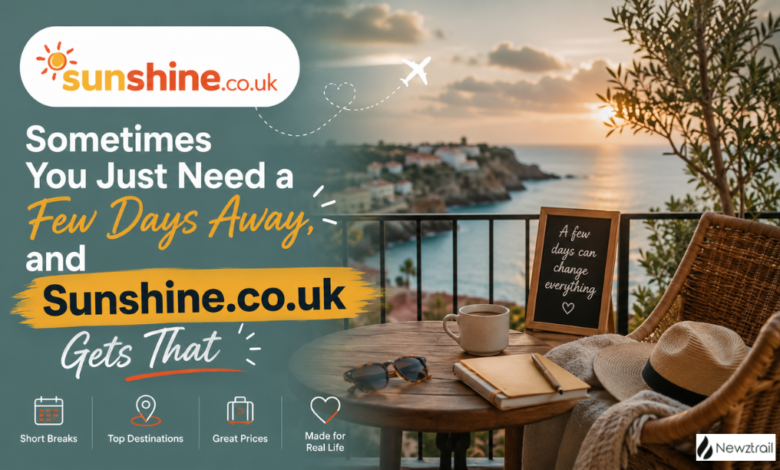 Sometimes You Just Need a Few Days Away, and Sunshine.co.uk Gets That