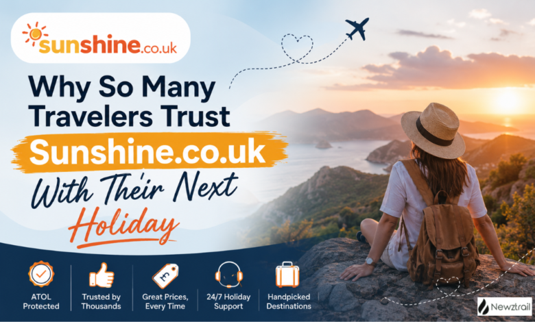 Why So Many Travelers Trust Sunshine.co.uk With Their Next Holiday Why So Many Travelers Trust Sunshine.co.uk With Their Next Holiday