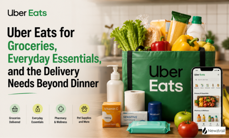 Uber Eats for Groceries, Everyday Essentials, and the Delivery Needs Beyond Dinner