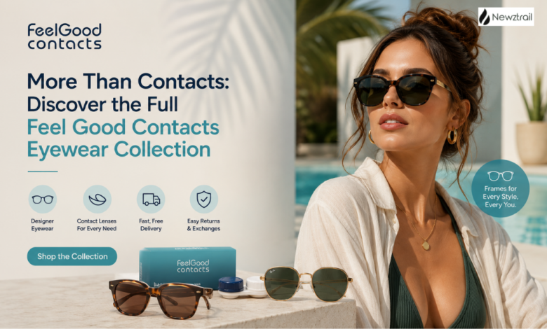More Than Contacts: Discover the Full Feel Good Contacts Eyewear Collection More Than Contacts: Discover the Full Feel Good Contacts Eyewear Collection