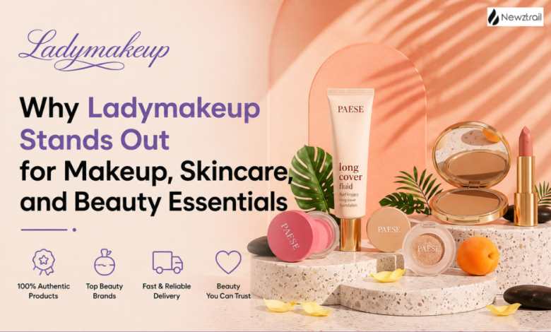 Why Ladymakeup Stands Out for Makeup, Skincare, and Beauty Essentials