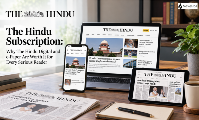 The Hindu Subscription: Why The Hindu Digital and e-Paper Are Worth It for Every Serious Reader