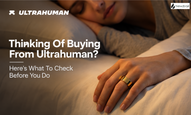 Thinking Of Buying From Ultrahuman? Here’s What To Check Before You Do Thinking Of Buying From Ultrahuman? Here’s What To Check Before You Do