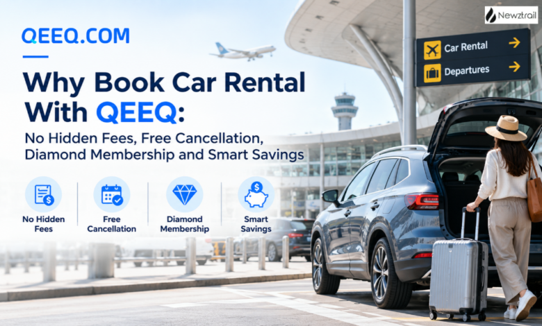 Why Book Car Rental With QEEQ: No Hidden Fees, Free Cancellation, Diamond Membership and Smart Savings Why Book Car Rental With QEEQ: No Hidden Fees, Free Cancellation, Diamond Membership and Smart Savings