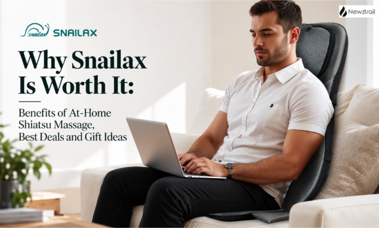 Why Snailax Is Worth It: Benefits of At-Home Shiatsu Massage, Best Deals and Gift Ideas Why Snailax Is Worth It: Benefits of At-Home Shiatsu Massage, Best Deals and Gift Ideas